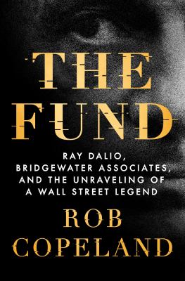 The fund : Ray Dalio, Bridgewater Associates, and the unraveling of a Wall Street legend cover image