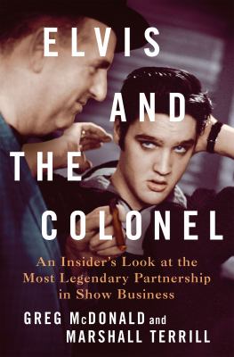 Elvis and the Colonel : an insider's look at the most legendary partnership in show business cover image