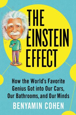 The Einstein effect : how the world's favorite genius got into our cars, our bathrooms, and our minds cover image