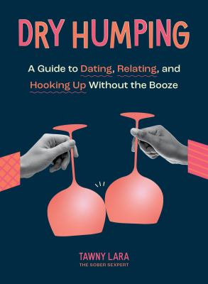 Dry humping : a guide to dating, relating, and hooking up without the booze  cover image cdn