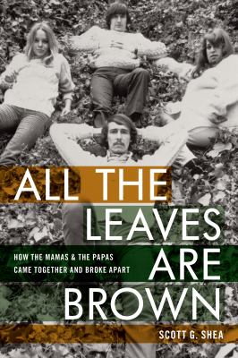 All the leaves are brown : how the Mamas & the Papas came together and broke apart cover image