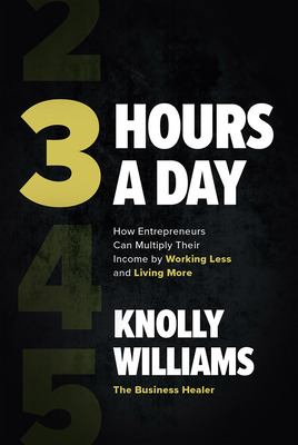 3 hours a day : how entrepreneurs can multiply their income by working less and living more  cover image cdn