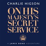On His Majesty's Secret Service : James Bond - Extended cover image cdn