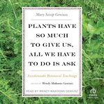Plants Have So Much to Give Us, All We Have to Do Is Ask : Anishinaabe Botanical Teachings cover image cdn