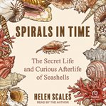 Spirals in Time : The Secret Life and Curious Afterlife of Seashells cover image cdn