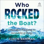 Who Rocked the Boat? : A Story about Navigating the Inevitability of Change cover image cdn