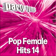 Party Tyme - Pop Female Hits 14 [Karaoke Versions] : Pop Female Hits 14 [Karaoke Versions] cover image cdn