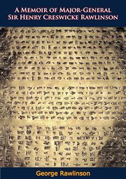 A Memoir of Major-General Sir Henry Creswicke Rawlinson : General Sir Henry Creswicke Rawlinson cover image cdn