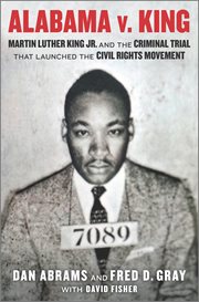Alabama v. King : Martin Luther King Jr. and the criminal trial that launched the Civil Rights Movement cover image cdn