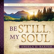 Be still, my soul: experience peace through the word of god : Experience Peace through the Word of God cover image cdn