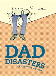 Dad disasters : when dads go bad cover image cdn
