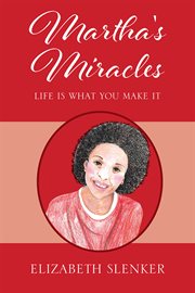 Martha's Miracles : Life is What You Make it cover image cdn