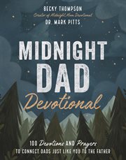 Midnight dad devotional : 100 devotions and prayers to connect dads just like you to the father cover image cdn