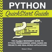 Python QuickStart Guide : The Simplified Beginner's Guide to Python Programming Using Hands-On Projects and Real-World Applica cover image cdn