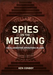 Spies on the Mekong : CIA clandestine operations in Laos cover image cdn