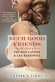 Such Good Friends : A Novel of Truman Capote & Lee Radziwill cover image cdn