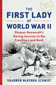 First lady of World War II : Eleanor Roosevelt's daring journey to the frontlines and back cover image cdn