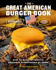 The great American burger book : how to make authentic regional hamburgers at home cover image cdn
