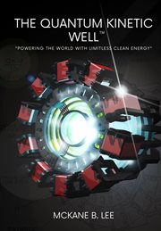 The Quantum Kinetic Well : Powering the World with Endless Clean Energy cover image cdn