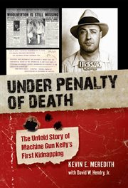 Under penalty of death : the untold story of Machine Gun Kelly's first kidnapping cover image cdn