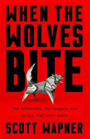 When the Wolves Bite : Two Billionaires, One Company, and an Epic Wall Street Battle cover image cdn