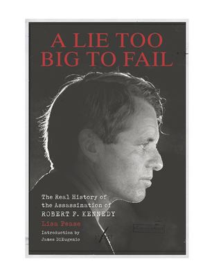 A Lie Too Big to Fail The Real History of the Assassination of Robert F. Kennedy cover image