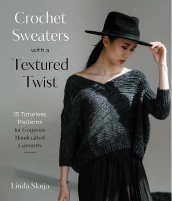 Crochet sweaters with a textured twist : 15 timeless patterns for gorgeous handcrafted garments  cover image cdn