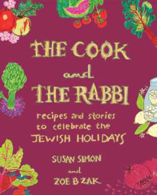 The cook and the rabbi : recipes and stories to celebrate the Jewish holidays cover image