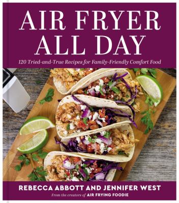 Air fryer all day : 120 tried-and-true recipes for family-friendly comfort food cover image