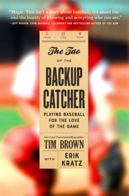 The tao of the backup catcher : playing baseball for the love of the game cover image