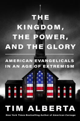 The kingdom, the power, and the glory : American evangelicals in an age of extremism  cover image cdn
