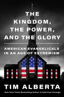 The kingdom, the power, and the glory : American evangelicals in an age of extremism cover image