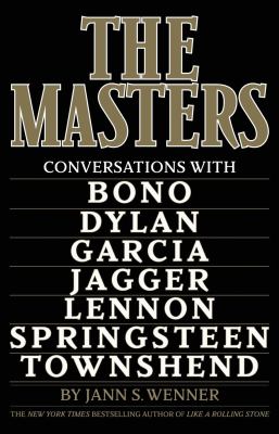 The masters : conversations with Bono, Bob Dylan, Jerry Garcia, Mick Jagger, John Lennon, Bruce Springsteen, Pete Townshend  cover image cdn