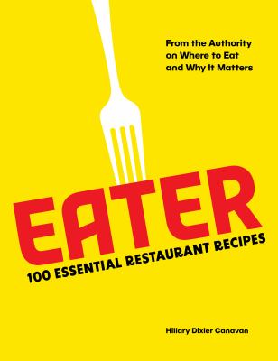 Eater : 100 essential restaurant recipes from the authority on where to eat and why it matters  cover image cdn