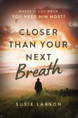 Closer than your next breath : where is God when you need Him most?  cover image cdn