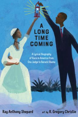 A long time coming : a lyrical biography of race in America from Ona Judge to Barack Obama cover image