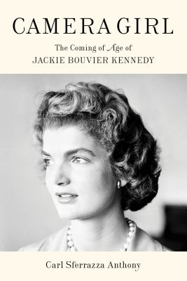 Camera girl the coming of age of Jackie Bouvier Kennedy cover image