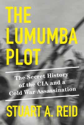 The Lumumba plot : the secret history of the CIA and a Cold War assassination cover image
