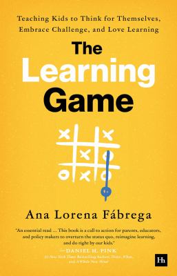 The learning game : teaching kids to think for themselves, embrace challenge, and love learning  cover image cdn