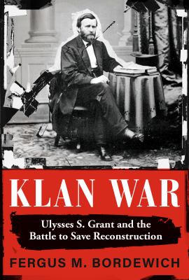 Klan war : Ulysses S. Grant and the battle to save Reconstruction  cover image cdn