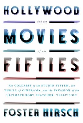 Hollywood and the movies of the Fifties : the collapse of the studio system, the thrill of Cinerama, and the invasion of the ultimate body snatcher--television  cover image cdn