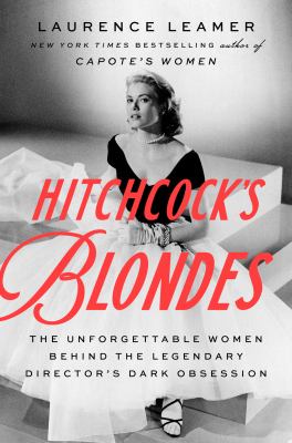 Hitchcock's blondes : the unforgettable women behind the legendary director's dark obsession cover image