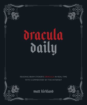 Dracula daily : reading Bram Stoker's classic with commentary by the internet cover image