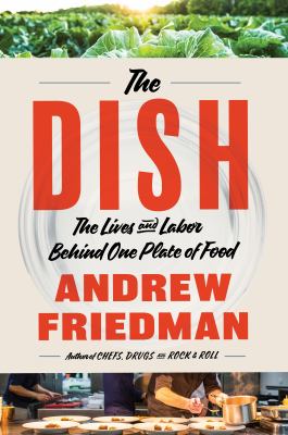 The dish : the lives and labor behind one plate of food cover image