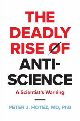 The deadly rise of anti-science : a scientist's warning cover image