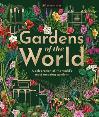 Gardens of the world : a celebration of the world's most amazing gardens cover image