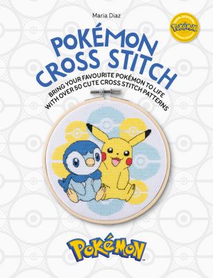 Pokémon cross stitch : bring your favorite Pokémon to life with over 50 cute cross stitch patterns  cover image cdn