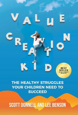 Value creation kid : the healthy struggles your children need to succeed cover image