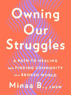 Owning our struggles : a path to healing and finding community in a broken world cover image