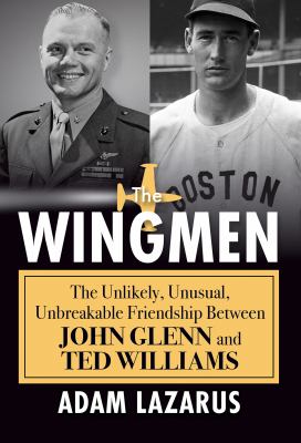 The wingmen : the unlikely, unusual, unbreakable friendship between John Glenn and Ted Williams  cover image cdn